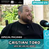 EP275: ESPECIAL MACONDO | EXPERIENCIAS QUE FORMAN | CRISTIAN TORO | JEFE DE LOCACIONES
