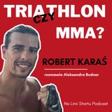 #35 Czy Roberta Karasia da się kupić? Dlaczego MMA? - Robert Karaś