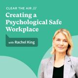 13: Creating a Psychologically Safe Workplace with Rachel King