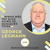 A importância da minha mãe na minha vida | George Legmann, sobrevivente do Holocausto