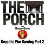 The Porch - Keep the Fire Burning Part 2