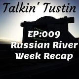 EP:009 Russian River Week Recap