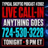 LIVE CALL-IN: Anything Goes—UFOs, Paranormal & Conspiracies | Typical Skeptic #2802
