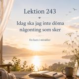 180 En Kurs i Mirakler – Lektion 243 | I dag skall jag inte döma någonting som sker | Meditation
