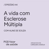#044 Esclerose Múltipla: convivendo com uma doença crônica