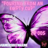 Episode 005 - "Pouring from an Empty Cup II : Family"