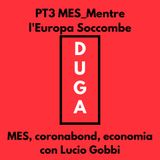 pt3 MES_Mentre l'Europa Soccombe. MES, Coronabond, economia con Lucio Gobbi