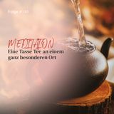 Eine Tasse Tee an einem ganz besonderen Ort- ca. 20 Min - Folge 130