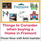 Power Hour with Amit-Things to Consider when buying a Home in Fremont