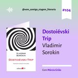 E104-Dostoiesky trip, de Vladimir Sorokin. Uma viagem de Márcia Grião