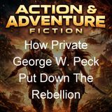 How Private George W Peck Put Down The Rebellion - George Wilbur Peck