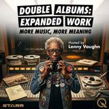 Double Albums: Expanded Work - The Audacity of More