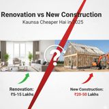 Renovation vs New Construction Kaunsa Cheaper Hai in 2025