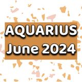 Aquarius June 2024 Tarot Reading Horoscope