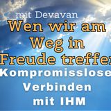 Wen wir am Weg in Freude treffen -- Kompromissloses Verbinden mit IHM - 45