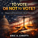 To Vote or Not to Vote: Weaponized Government, Recall Elections, and the Collapse of Real Representation