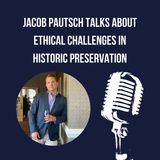 Jacob Pautsch Talks About Ethical Challenges In Historic Preservation