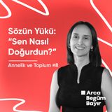 Sözün Yükü: “Sen Nasıl Doğurdun?” | Annelik ve Toplum #8