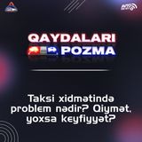 Taksi xidmətində problem nədir? Qiymət, yoxsa keyfiyyət?