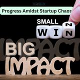 Day 11: Small Wins, Big Impact - Progress Amidst Startup Chaos