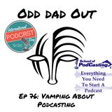 Vamping About Podcasting: ODO 76