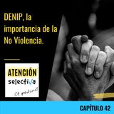 CAPÍTULO 42 - DENIP, la importancia de la No violencia