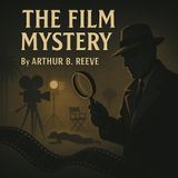 The Film Mystery: A Classic Hollywood Crime Thriller by Arthur B. Reeve