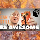 I Can Still Be Awesome