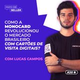 COMO A MONOCARD REVOLUCIONOU O MERCADO BRASILEIRO COM CARTÕES DE VISITA DIGITAIS, com Lucas Campos #20