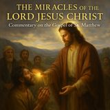 The Miracles of the Lord Jesus Christ: St. Matthew’s Witness to Divine Power by St. John Chrysostom Part 1