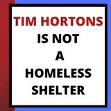 TIM HORT0NS IS NOT A HOMELESS SHELTER