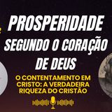 O Contentamento em Cristo | Prosperidade Segundo o Coração de Deus – Parte 2