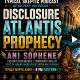 Disclosure, Atlantis, Prophecy & Human Potential | Ani Sophene | Typical Skeptic # 2667