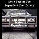 Don't Become Too Dependent Upon Others