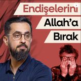 Endişelerini Allah'a Bırak - Hırs ve Tevekkül | Mehmet Yıldız