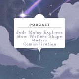Jade Malay Explores How Writers Shape Modern Communication