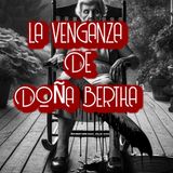 La Venganza De Doña Bertha / Relato de Terror