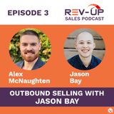003 - Outbound Selling with Jason Bay