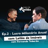 Ep. 2 Alcançando o Milhão Anual com Leilões de Imóveis - Fernando Tubarão e Renan Lopes