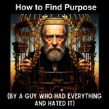 How to Find PURPOSE (By a Guy Who Had Everything and HATED It)