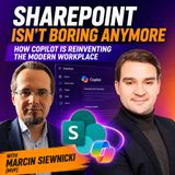 SharePoint Isn't Boring Anymore: How Copilot Is Reinventing the Modern Workplace with Marcin Siewnicki [MVP]