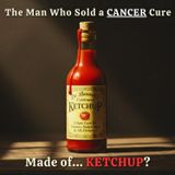 The Man Who Sold a CANCER CURE Made of... Ketchup?