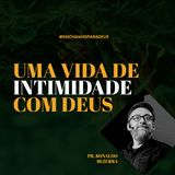 Uma vida de intimidade com Deus // pr. Ronaldo Bezerra