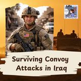 Episode 258 Surviving Convoy Attacks in Iraq