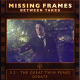 Between Takes Episode 0.2 - The Great Twin Peaks Debate