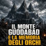 Il Monte Gundabad e la memoria degli Orchi