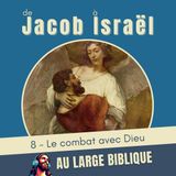 #418 De Jacob à Israël (8) Le combat avec Dieu Gn 32, 4-33