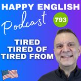 793 - Tired, Tired Of, Tired From