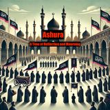 Ashura- A Time of Reflection and Mourning