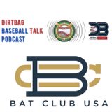 Dirtbag Baseball Talk with Bat Club USA